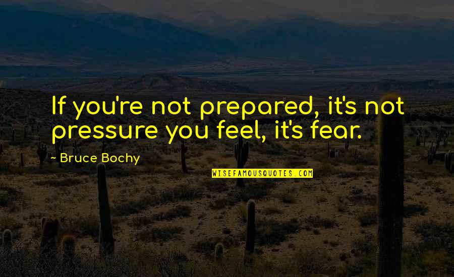 Motivation Sports Quotes By Bruce Bochy: If you're not prepared, it's not pressure you