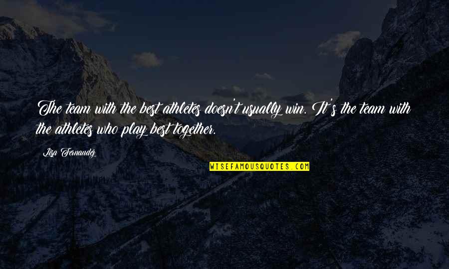 Motivation Sports Quotes By Lisa Fernandez: The team with the best athletes doesn't usually