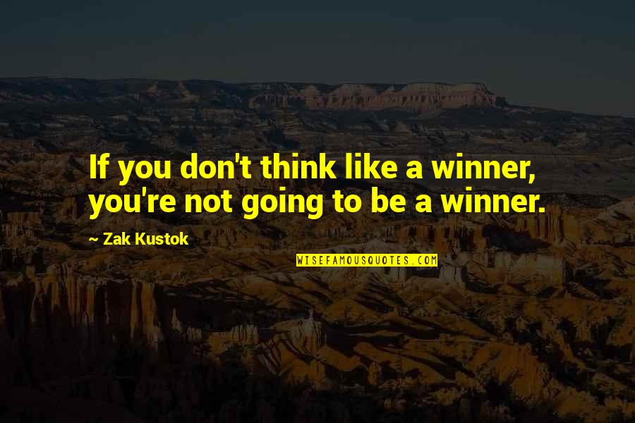 Motivation Sports Quotes By Zak Kustok: If you don't think like a winner, you're
