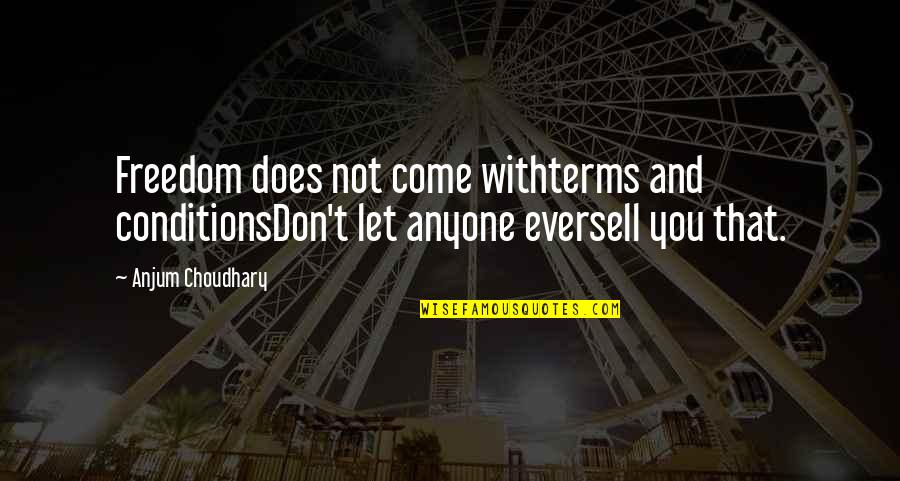 Motivation Strength Inspirational Quotes By Anjum Choudhary: Freedom does not come withterms and conditionsDon't let
