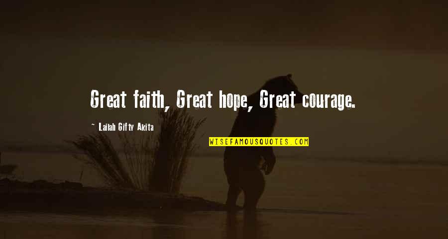 Motivation Strength Inspirational Quotes By Lailah Gifty Akita: Great faith, Great hope, Great courage. Motivation Strength Inspirational Quotes By Lailah Gifty Akita: Great faith, Great hope, Great courage.