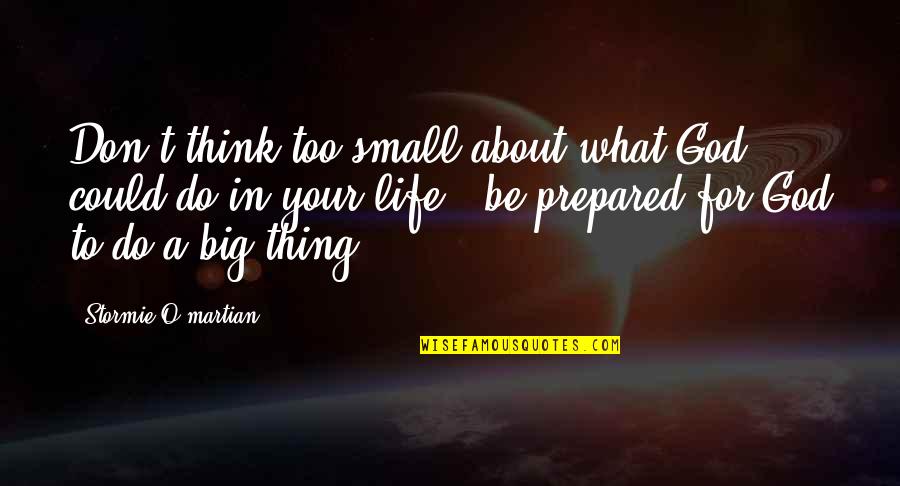 Motivation Strength Inspirational Quotes By Stormie O'martian: Don't think too small about what God could Motivation Strength Inspirational Quotes By Stormie O'martian: Don't think too small about what God could