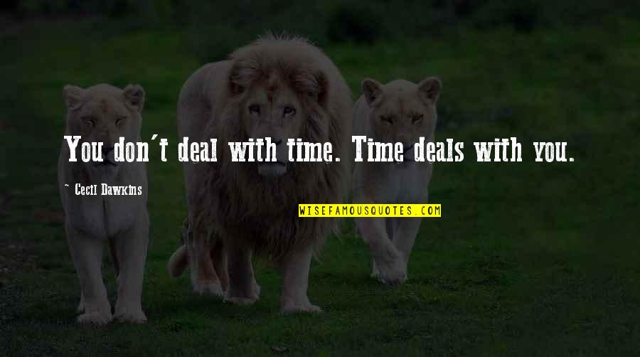 Motivation To Be Rich Quotes By Cecil Dawkins: You don't deal with time. Time deals with