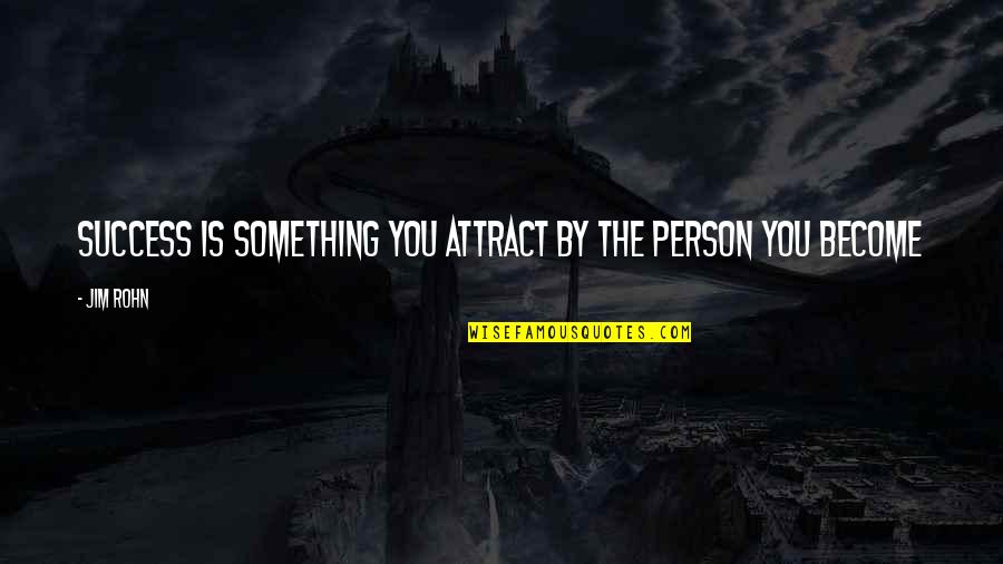 Motivation To Be Rich Quotes By Jim Rohn: Success is something you attract by the person
