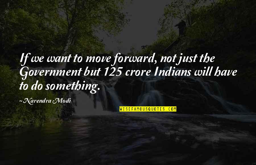 Motivation To Do Something Quotes By Narendra Modi: If we want to move forward, not just