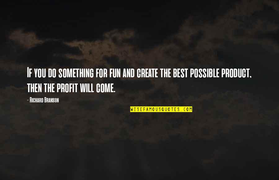 Motivation To Do Something Quotes By Richard Branson: If you do something for fun and create