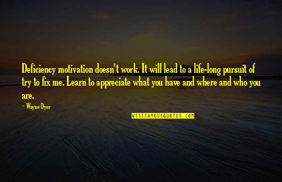 Motivation To Learn Quotes By Wayne Dyer: Deficiency motivation doesn't work. It will lead to Motivation To Learn Quotes By Wayne Dyer: Deficiency motivation doesn't work. It will lead to