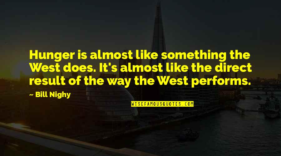 Motivation To Study Quotes By Bill Nighy: Hunger is almost like something the West does.