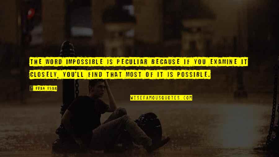 Motivation To Study Quotes By Evan Esar: The word impossible is peculiar because if you