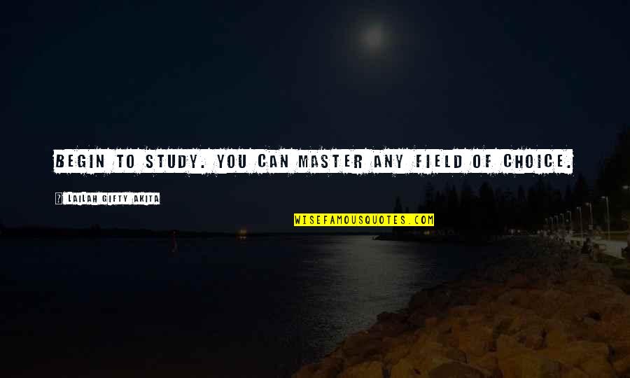 Motivation To Study Quotes By Lailah Gifty Akita: Begin to study. You can master any field
