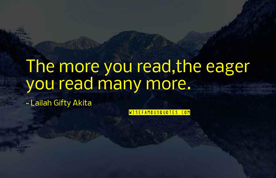 Motivation To Write Quotes By Lailah Gifty Akita: The more you read,the eager you read many