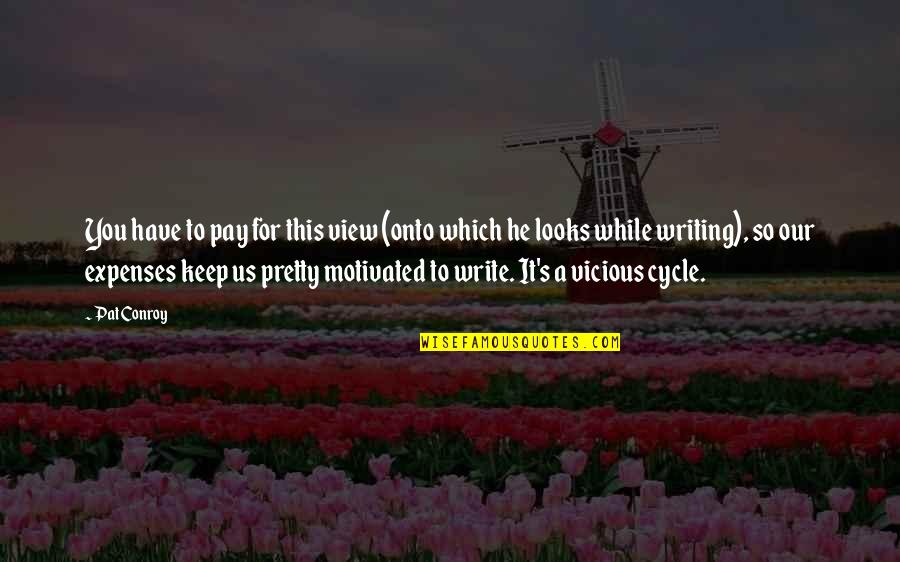 Motivation To Write Quotes By Pat Conroy: You have to pay for this view (onto