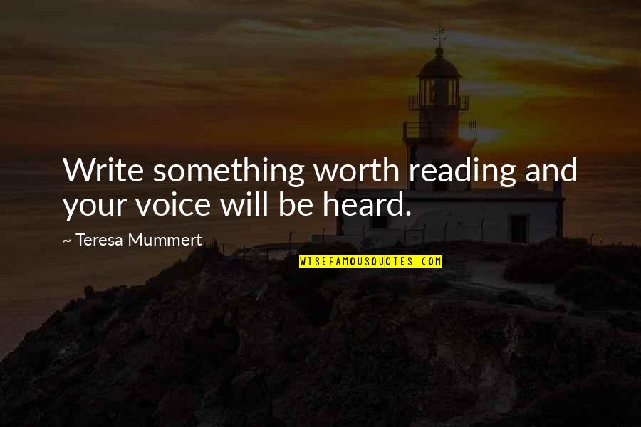 Motivation To Write Quotes By Teresa Mummert: Write something worth reading and your voice will