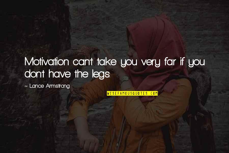 Motivation Training Quotes By Lance Armstrong: Motivation can't take you very far if you Motivation Training Quotes By Lance Armstrong: Motivation can't take you very far if you
