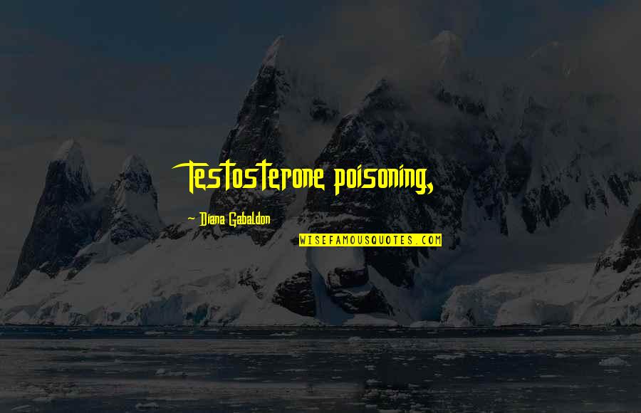 Motivation When Depressed Quotes By Diana Gabaldon: Testosterone poisoning,