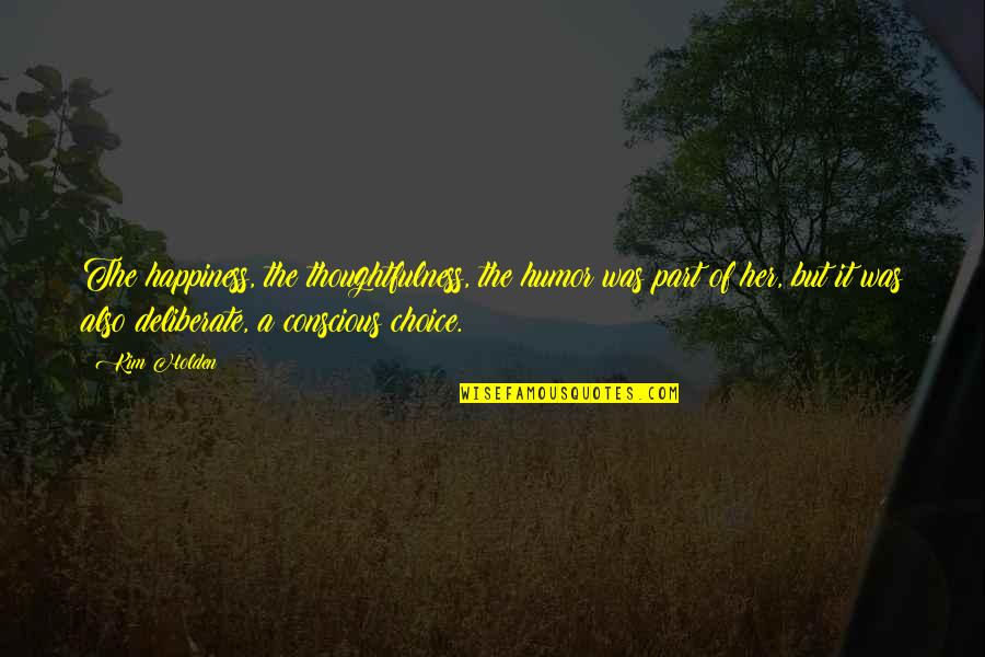 Motivational 2022 Quotes By Kim Holden: The happiness, the thoughtfulness, the humor was part Motivational 2022 Quotes By Kim Holden: The happiness, the thoughtfulness, the humor was part