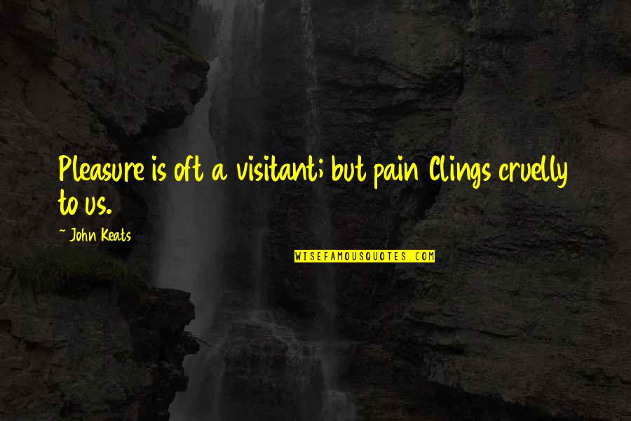 Motivational Airborne Quotes By John Keats: Pleasure is oft a visitant; but pain Clings