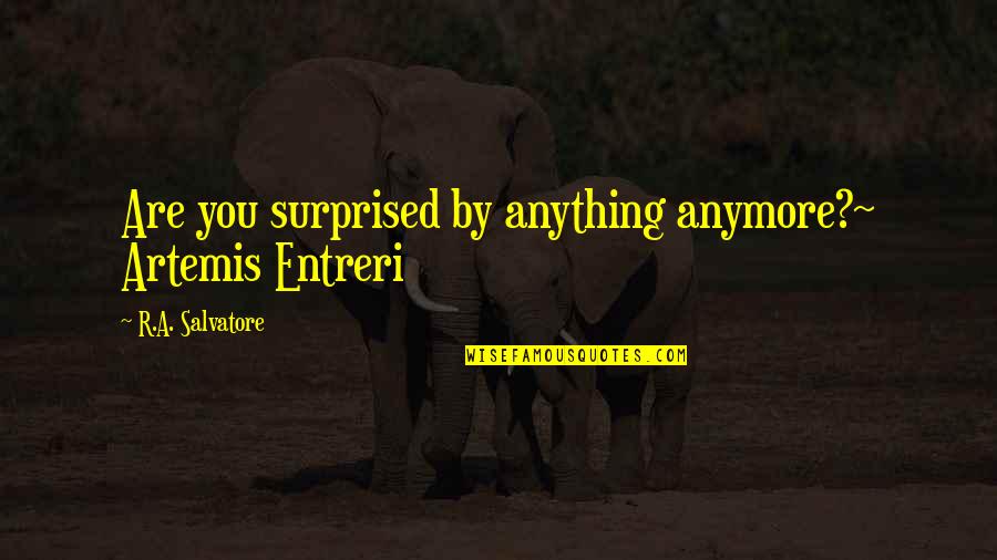 Motivational Alcoholic Quotes By R.A. Salvatore: Are you surprised by anything anymore?~ Artemis Entreri