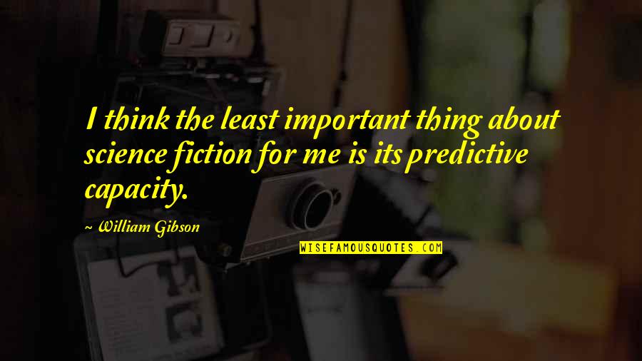 Motivational Alcoholic Quotes By William Gibson: I think the least important thing about science