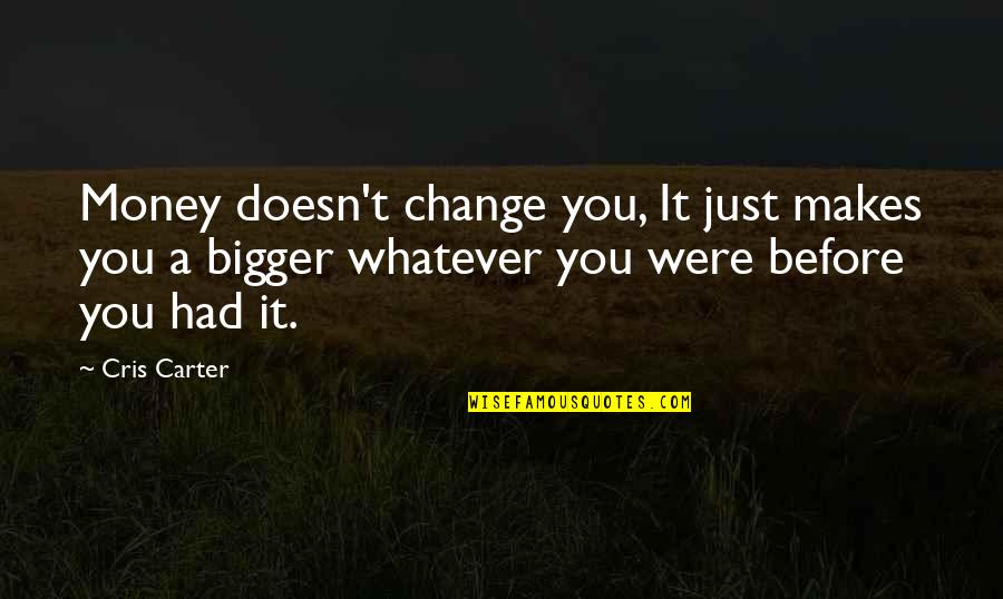 Motivational And Enthusiastic Quotes By Cris Carter: Money doesn't change you, It just makes you