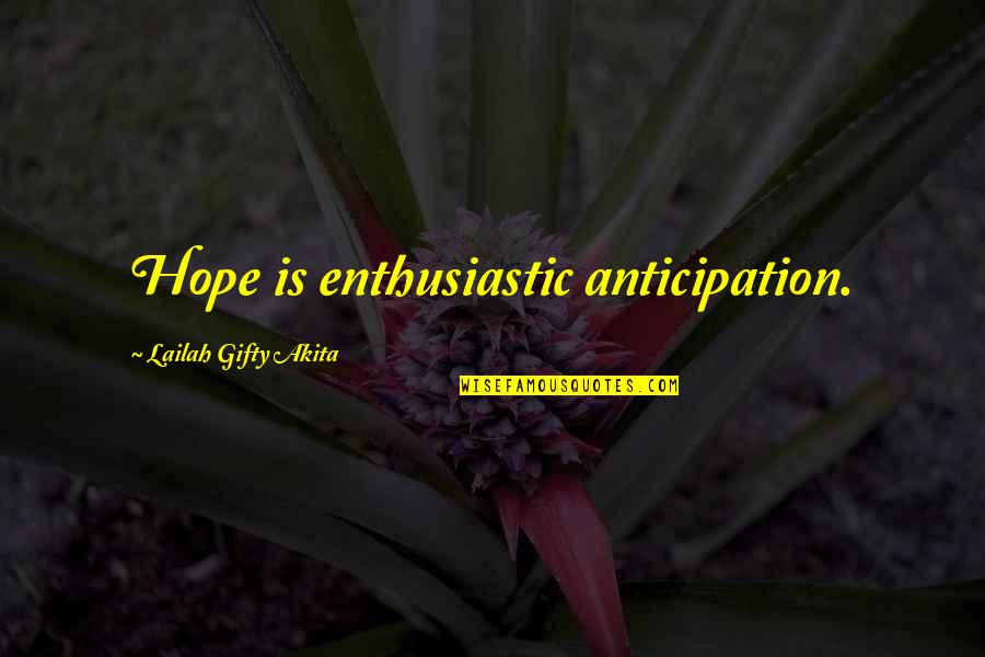 Motivational And Enthusiastic Quotes By Lailah Gifty Akita: Hope is enthusiastic anticipation.
