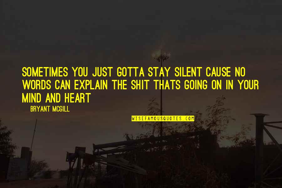 Motivational And Inspirational Quotes By Bryant McGill: Sometimes You Just Gotta Stay Silent Cause No