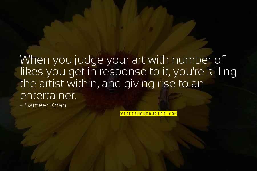 Motivational Artist Quotes By Sameer Khan: When you judge your art with number of