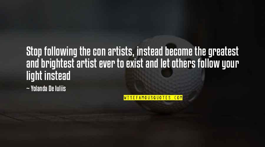 Motivational Artist Quotes By Yolanda De Iuliis: Stop following the con artists, instead become the