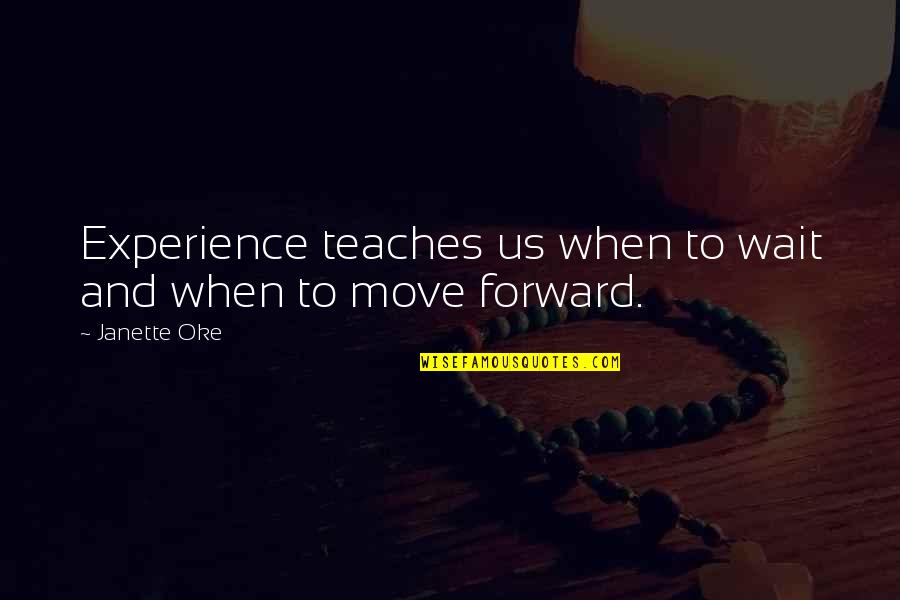 Motivational Autobiographies Quotes By Janette Oke: Experience teaches us when to wait and when