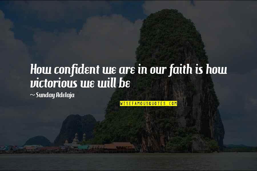 Motivational Autobiographies Quotes By Sunday Adelaja: How confident we are in our faith is Motivational Autobiographies Quotes By Sunday Adelaja: How confident we are in our faith is