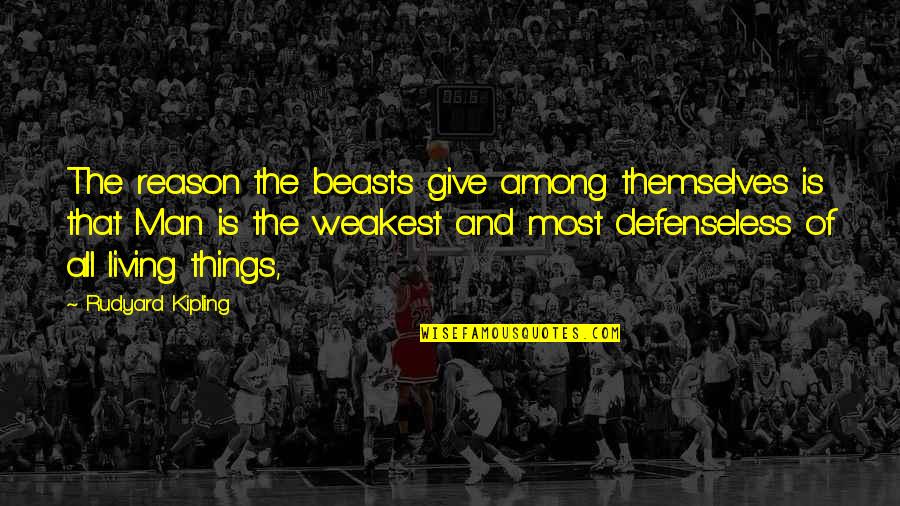 Motivational Be Coachable Quotes By Rudyard Kipling: The reason the beasts give among themselves is Motivational Be Coachable Quotes By Rudyard Kipling: The reason the beasts give among themselves is