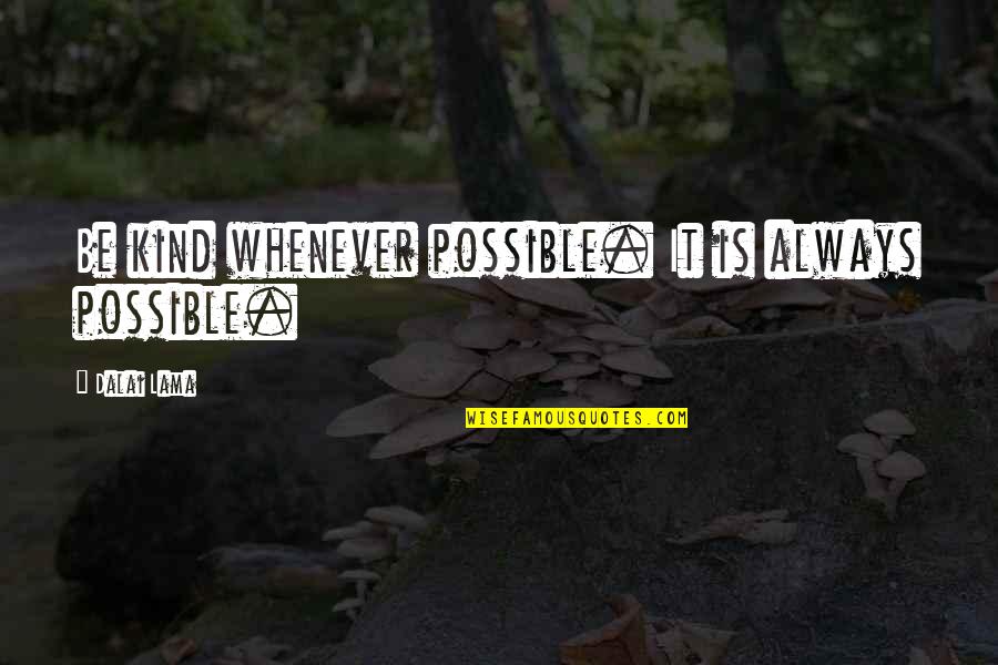 Motivational Be Quotes By Dalai Lama: Be kind whenever possible. It is always possible. Motivational Be Quotes By Dalai Lama: Be kind whenever possible. It is always possible.