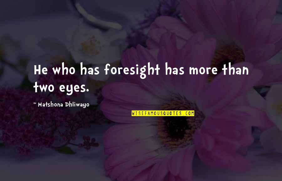 Motivational Boating Quotes By Matshona Dhliwayo: He who has foresight has more than two