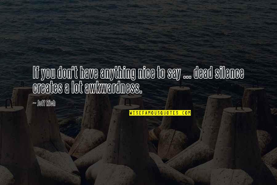 Motivational Bounce Back Quotes By Jeff Rich: If you don't have anything nice to say