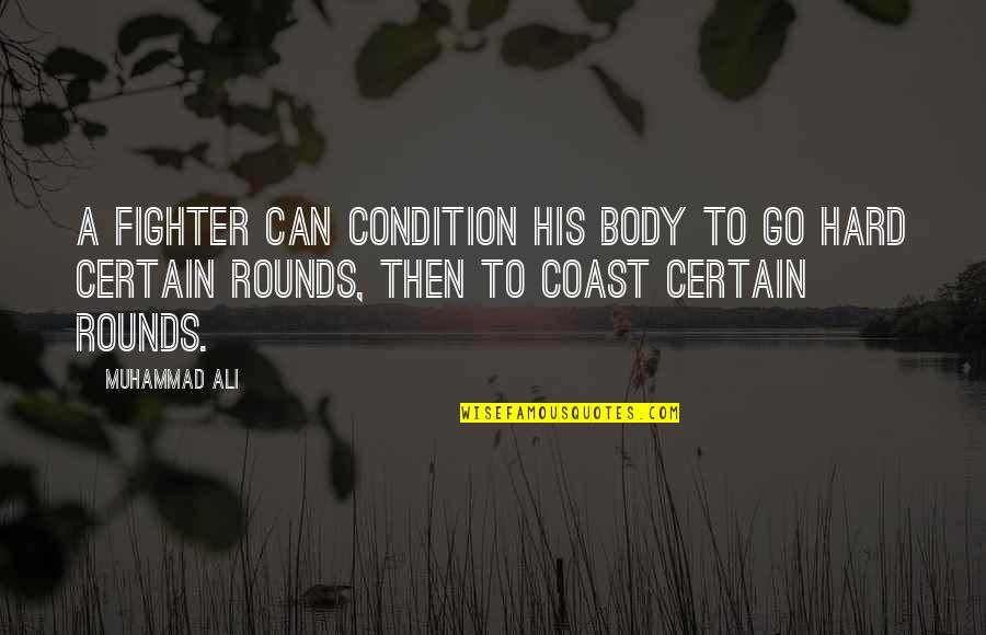 Motivational Boxing Quotes By Muhammad Ali: A fighter can condition his body to go