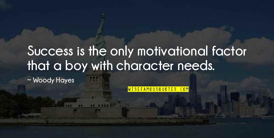Motivational Boy Quotes By Woody Hayes: Success is the only motivational factor that a
