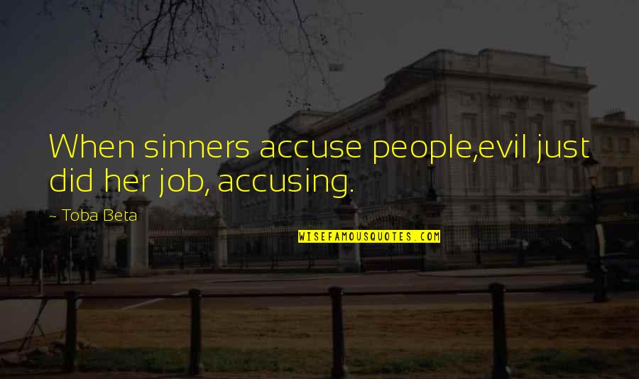 Motivational Call Center Quotes By Toba Beta: When sinners accuse people,evil just did her job,