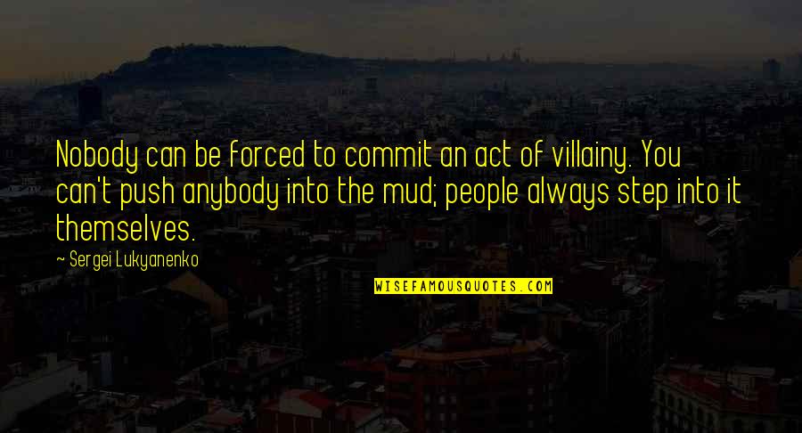 Motivational Caring Quotes By Sergei Lukyanenko: Nobody can be forced to commit an act