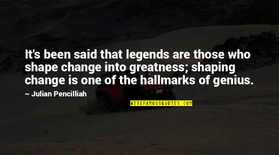 Motivational Change Quotes By Julian Pencilliah: It's been said that legends are those who