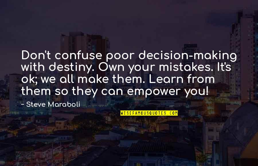 Motivational Change Quotes By Steve Maraboli: Don't confuse poor decision-making with destiny. Own your