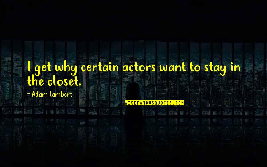 Motivational Cheerleading Quotes By Adam Lambert: I get why certain actors want to stay