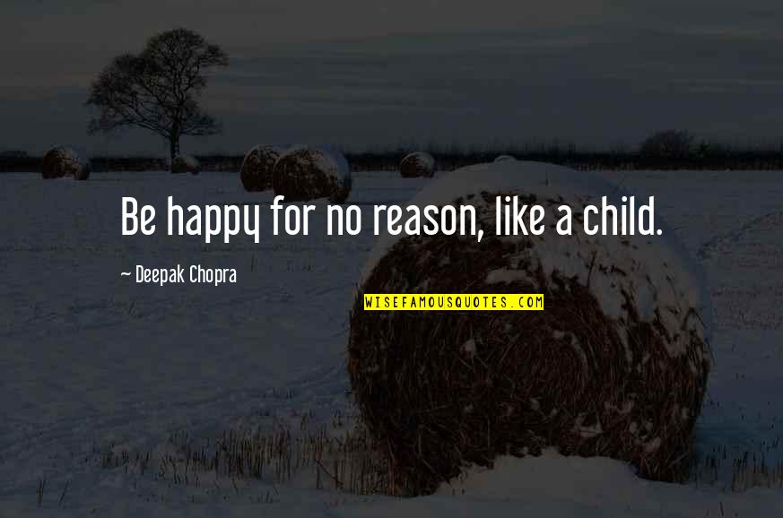 Motivational Cheerleading Quotes By Deepak Chopra: Be happy for no reason, like a child.