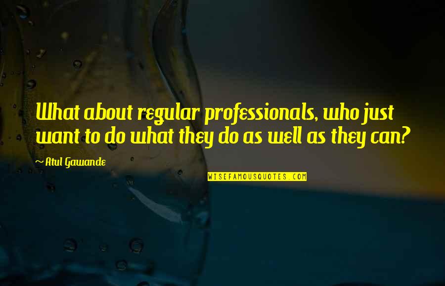 Motivational Clean House Quotes By Atul Gawande: What about regular professionals, who just want to