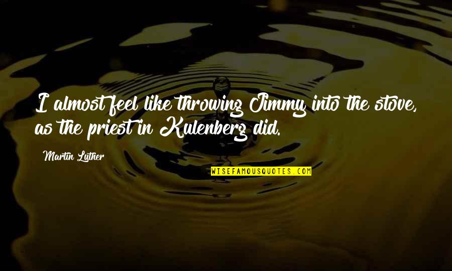 Motivational Cliches Quotes By Martin Luther: I almost feel like throwing Jimmy into the