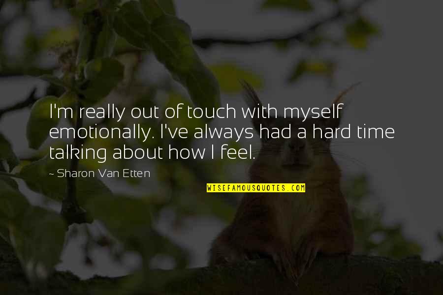 Motivational Competitive Quotes By Sharon Van Etten: I'm really out of touch with myself emotionally. Motivational Competitive Quotes By Sharon Van Etten: I'm really out of touch with myself emotionally.