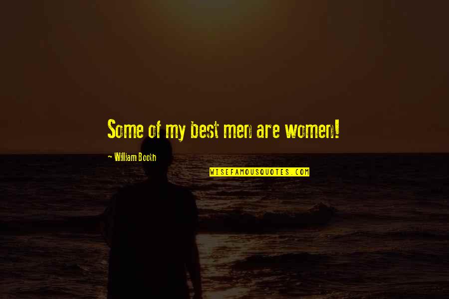 Motivational Competitive Quotes By William Booth: Some of my best men are women! Motivational Competitive Quotes By William Booth: Some of my best men are women!