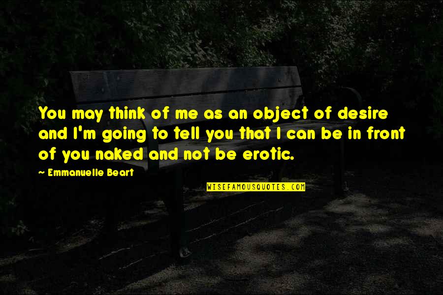 Motivational Competitive Swimming Quotes By Emmanuelle Beart: You may think of me as an object