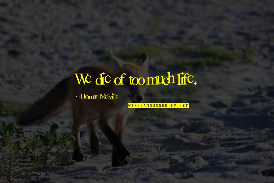 Motivational Cornish Quotes By Herman Melville: We die of too much life.