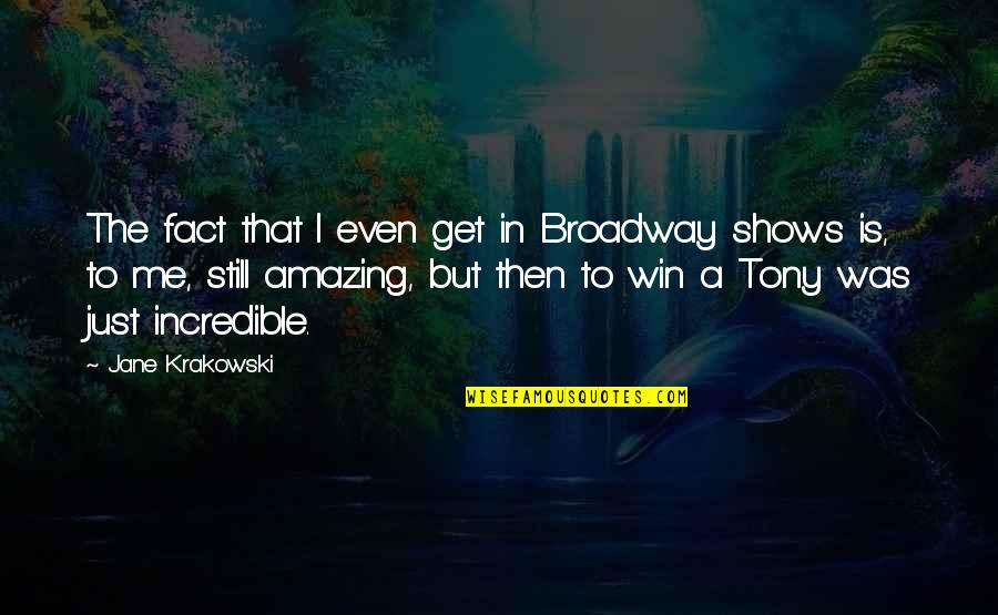 Motivational Cornish Quotes By Jane Krakowski: The fact that I even get in Broadway