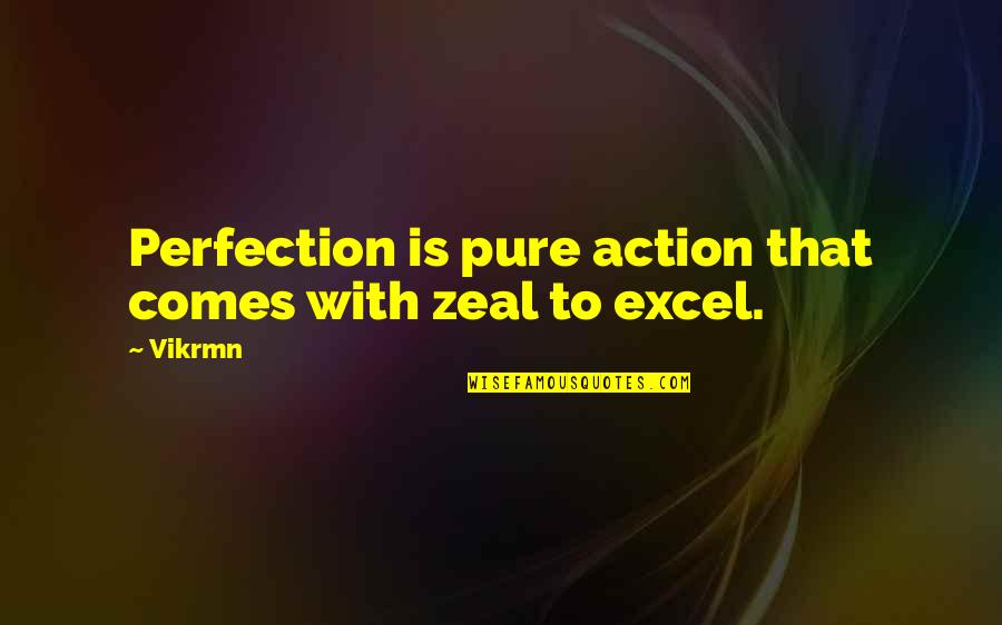 Motivational Corporate Quotes By Vikrmn: Perfection is pure action that comes with zeal